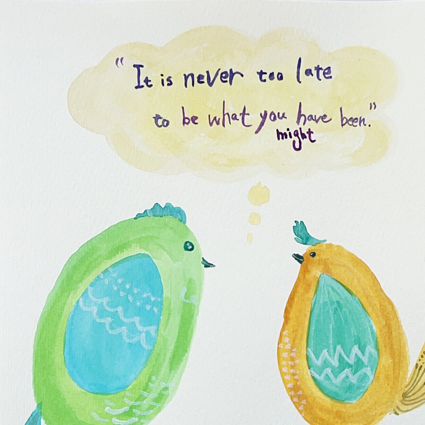 It is never too late to be what you might have been.