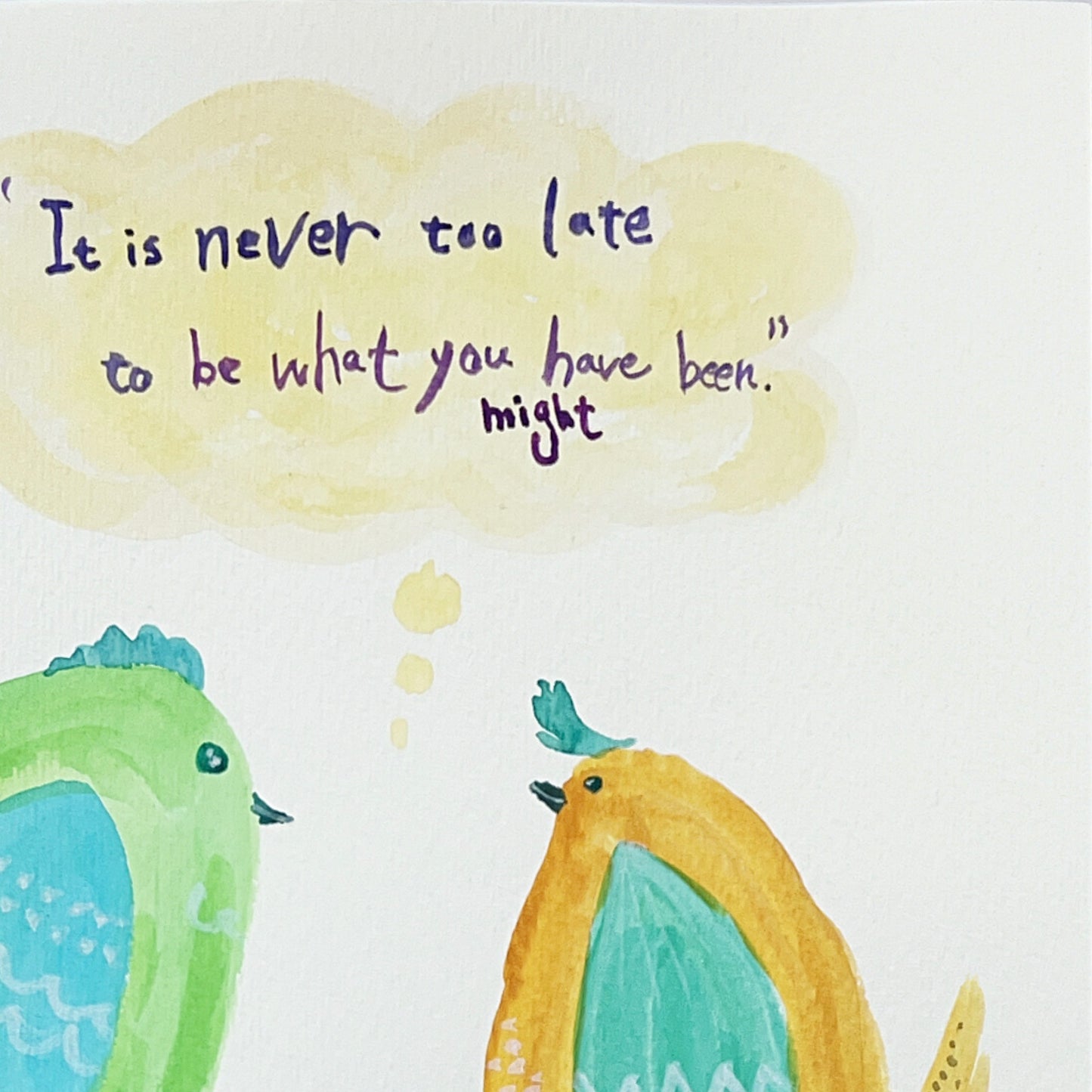 It is never too late to be what you might have been.